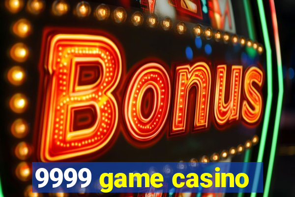 9999 game casino